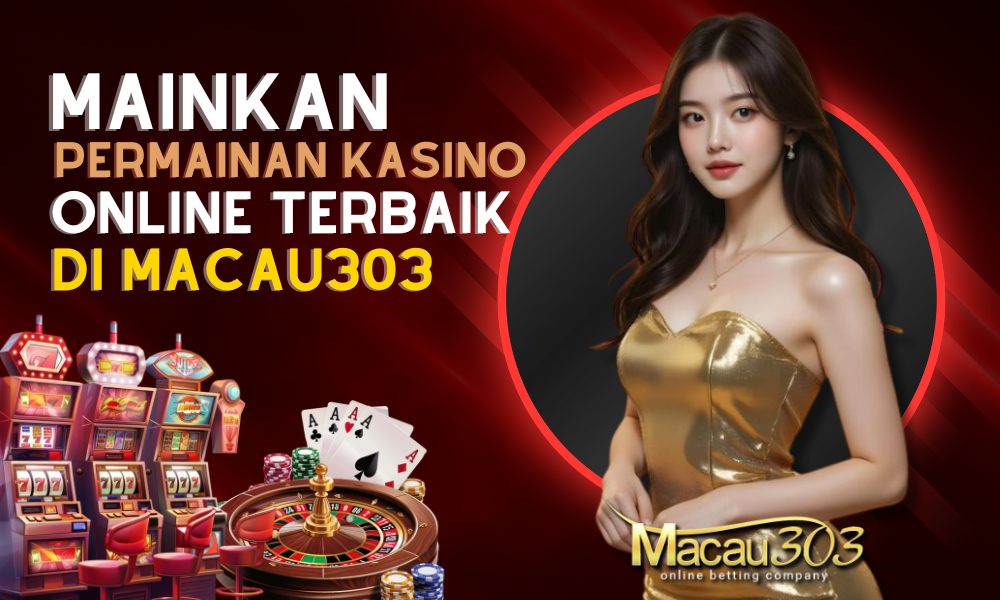 Mainkan Permainan Kasino Online Terbaik di Macau303