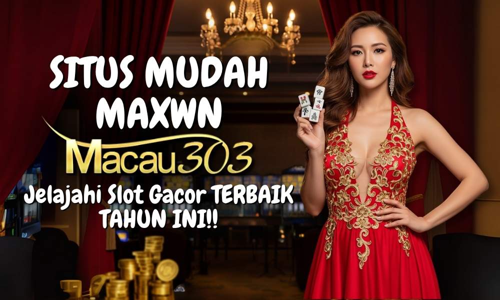 Situs Mudah Maxwin: Jelajahi Slot Gacor di Macau303