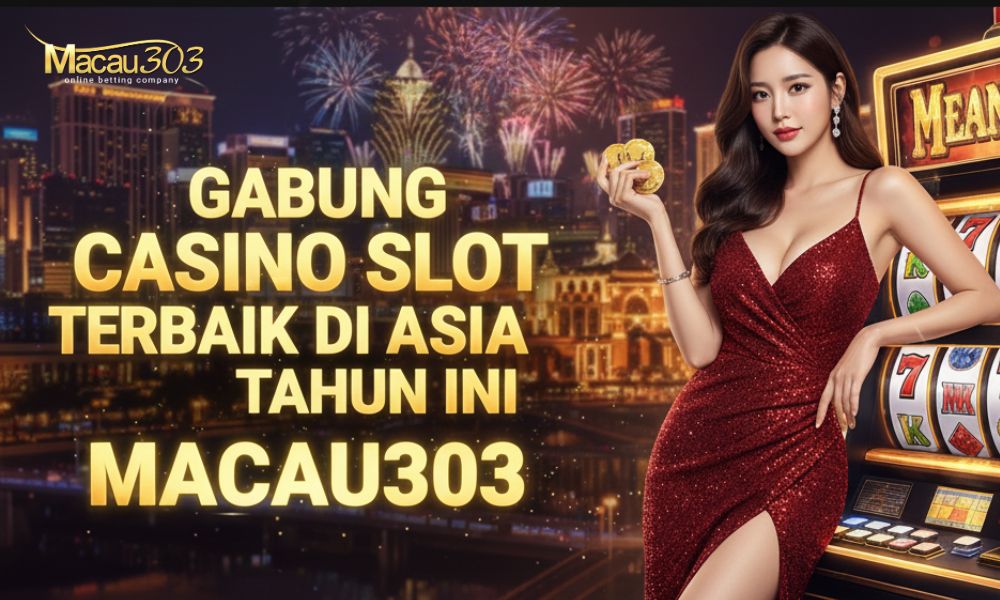 Gabung Casino Slot Terbaik di Asia Tahun Ini – MACAU303